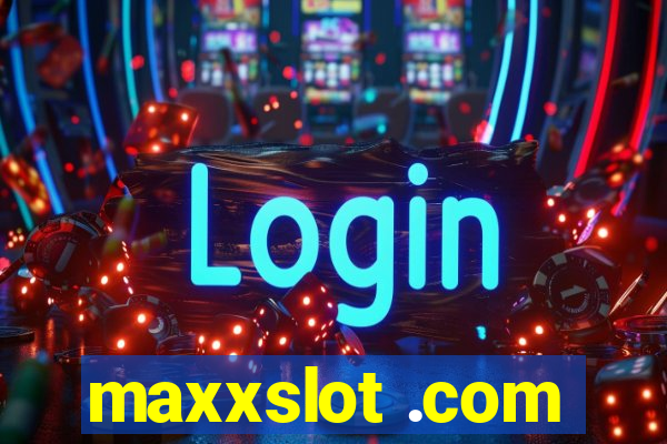 maxxslot .com